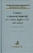 Ustawa o umowie koncesji na roboty budowlane lub usługi Komentarz Ustawa o umowie koncesji na roboty budowlane lub usługi Komentarz
