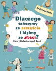 Dlaczego tańczymy ze szczęścia i kipimy ze złości? Dlaczego tańczymy ze szczęścia i kipimy ze złości?