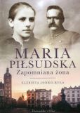 Maria Piłsudska Zapomniana żona Maria Piłsudska Zapomniana żona
