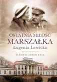 Ostatnia miłość Marszałka Eugenia Lewicka Ostatnia miłość Marszałka Eugenia Lewicka