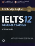 Cambridge English IELTS 12 General Training Authentic examination papers with answers Cambridge English IELTS 12 General Training Authentic examination papers with answers