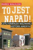 To jest napad! Czyli kawałek nieznanej historii Ameryki To jest napad! Czyli kawałek nieznanej historii Ameryki