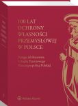 100 lat ochrony własności przemysłowej w Polsce. Księga jubileuszowa Urzędu Patentowego Rzeczypospolitej Polskiej 100 lat ochrony własności przemysłowej w Polsce. Księga jubileuszowa Urzędu Patentowego Rzeczypospolitej Polskiej