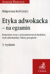 Etyka adwokacka - na egzamin. Komentarz wraz z orzecznictwem do Kodeksu etyki adwokackiej. Teksty przepisów Etyka adwokacka - na egzamin. Komentarz wraz z orzecznictwem do Kodeksu etyki adwokackiej. Teksty przepisów