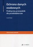 Ochrona danych osobowych Praktyczny przewodnik dla przedsiębiorców Ochrona danych osobowych Praktyczny przewodnik dla przedsiębiorców