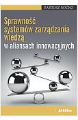 Sprawność systemów zarządzania wiedzą w aliansach innowacyjnych Sprawność systemów zarządzania wiedzą w aliansach innowacyjnych