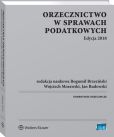 Orzecznictwo w sprawach podatkowych. Edycja 2018 Orzecznictwo w sprawach podatkowych. Edycja 2018