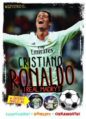 Wszystko o... Cristiano Ronaldo i Realu Madryt Wszystko o... Cristiano Ronaldo i Realu Madryt