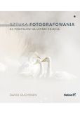 Sztuka fotografowania 60 pomysłów na lepsze zdjęcia Sztuka fotografowania 60 pomysłów na lepsze zdjęcia