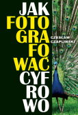 Jak fotografować cyfrowo Jak fotografować cyfrowo