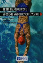Testy fizjologiczne w ocenie wydolności fizycznej Testy fizjologiczne w ocenie wydolności fizycznej