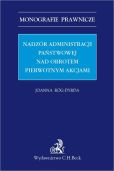 Nadzór administracji państwowej nad obrotem pierwotnym akcjami Nadzór administracji państwowej nad obrotem pierwotnym akcjami
