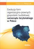 Ewolucja form organizacyjno-prawnych gospodarki budżetowej samorządu terytorialnego w Polsce Ewolucja form organizacyjno-prawnych gospodarki budżetowej samorządu terytorialnego w Polsce