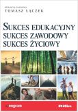 Sukces edukacyjny sukces zawodowy sukces życiowy Sukces edukacyjny sukces zawodowy sukces życiowy