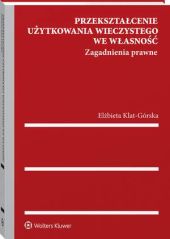 Przekształcenie użytkowania wieczystego we własność. Zagadnienia prawne Przekształcenie użytkowania wieczystego we własność. Zagadnienia prawne