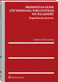 Przekształcenie użytkowania wieczystego we własność. Zagadnienia prawne Przekształcenie użytkowania wieczystego we własność. Zagadnienia prawne