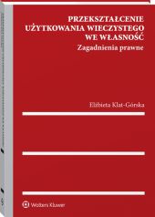 Przekształcenie użytkowania wieczystego we własność. Zagadnienia prawne Przekształcenie użytkowania wieczystego we własność. Zagadnienia prawne
