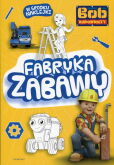 Bob Budowniczy Fabryka zabawy Bob Budowniczy Fabryka zabawy