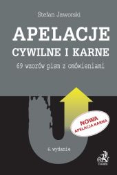 Apelacje cywilne i karne 69 wzorów pism z omówieniami Apelacje cywilne i karne 69 wzorów pism z omówieniami