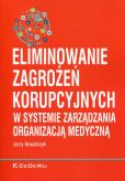 Eliminowanie zagrożeń korupcyjnych w systemie zarządzania organizacją medyczną Eliminowanie zagrożeń korupcyjnych w systemie zarządzania organizacją medyczną