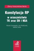 Konstytucja RP w orzecznictwie TK oraz SN i NSA Konstytucja RP w orzecznictwie TK oraz SN i NSA