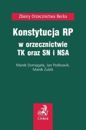 Konstytucja RP w orzecznictwie TK oraz SN i NSA Konstytucja RP w orzecznictwie TK oraz SN i NSA