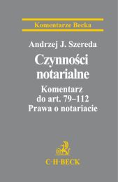 Czynności notarialne. Komentarz do art. 79-112 Prawa o notariacie Czynności notarialne. Komentarz do art. 79-112 Prawa o notariacie