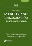 Zatrudnianie cudzoziemców po zmianach w 2018 r. Nowe zasady zatrudniania i dodatkowe obowiązki Zatrudnianie cudzoziemców po zmianach w 2018 r. Nowe zasady zatrudniania i dodatkowe obowiązki