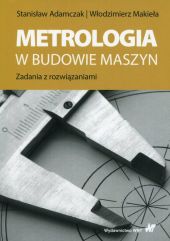 Metrologia w budowie maszyn Metrologia w budowie maszyn