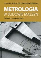 Metrologia w budowie maszyn Metrologia w budowie maszyn
