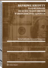 Bankowe kredyty waloryzowane do kursu walut obcych w orzecznictwie sądowym Bankowe kredyty waloryzowane do kursu walut obcych w orzecznictwie sądowym