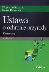 Ustawa o ochronie przyrody. Komentarz Ustawa o ochronie przyrody. Komentarz