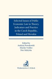 Selected issues of Public Economic Law in Theory, Judicature and Practice in Czech Republic, Poland Selected issues of Public Economic Law in Theory, Judicature and Practice in Czech Republic, Poland