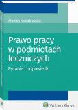 Prawo pracy w podmiotach leczniczych. Pytania i odpowiedzi Prawo pracy w podmiotach leczniczych. Pytania i odpowiedzi