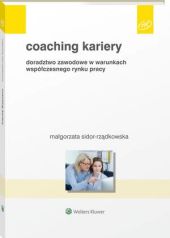 Coaching kariery. Doradztwo zawodowe w warunkach, Małgorzata Sidor-Rządkowska Coaching kariery. Doradztwo zawodowe w warunkach, Małgorzata Sidor-Rządkowska