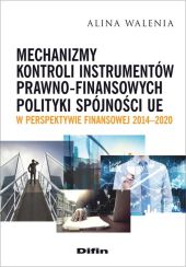 Mechanizmy kontroli instrumentów prawno-finansowych polityki spójności UE w perspektywie finansowej Mechanizmy kontroli instrumentów prawno-finansowych polityki spójności UE w perspektywie finansowej
