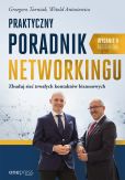 Praktyczny poradnik networkingu Zbuduj sieć trwałych kontaktów biznesowych. Wydanie II rozszerzone Praktyczny poradnik networkingu Zbuduj sieć trwałych kontaktów biznesowych. Wydanie II rozszerzone