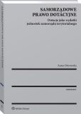 Samorządowe prawo dotacyjne. Dotacje jako wydatki jednostek samorządu terytorialnego