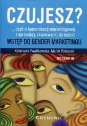 Czujesz? czyli o komunikacji marketingowej i sprzedaży skierowanej do kobiet Czujesz? czyli o komunikacji marketingowej i sprzedaży skierowanej do kobiet