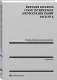 Przymus leczenia i inne interwencje medyczne bez zgody pacjenta Przymus leczenia i inne interwencje medyczne bez zgody pacjenta