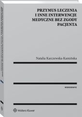 Przymus leczenia i inne interwencje medyczne bez zgody pacjenta Przymus leczenia i inne interwencje medyczne bez zgody pacjenta