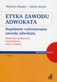 Etyka zawodu adwokata. Regulamin wykonywania zawodu adwokata. Komentarz praktyczny, orzecznictwo, wzory i kazusy Etyka zawodu adwokata. Regulamin wykonywania zawodu adwokata. Komentarz praktyczny, orzecznictwo, wzory i kazusy