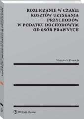 Rozliczanie w czasie kosztów uzyskania przychodów w podatku dochodowym od osób prawnych Rozliczanie w czasie kosztów uzyskania przychodów w podatku dochodowym od osób prawnych