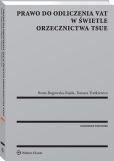 Prawo do odliczenia VAT w świetle orzecznictwa TSUE Prawo do odliczenia VAT w świetle orzecznictwa TSUE