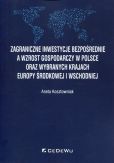 Zagraniczne inwestycje bezpośrednie a wzrost gospodarczy w Polsce oraz wybranych krajach Europy Środkowej i Wschodniej Zagraniczne inwestycje bezpośrednie a wzrost gospodarczy w Polsce oraz wybranych krajach Europy Środkowej i Wschodniej