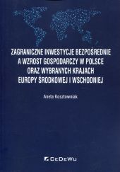 Zagraniczne inwestycje bezpośrednie a wzrost gospodarczy w Polsce oraz wybranych krajach Europy Środkowej i Wschodniej Zagraniczne inwestycje bezpośrednie a wzrost gospodarczy w Polsce oraz wybranych krajach Europy Środkowej i Wschodniej