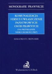 Komunalizacja versus uwłaszczenie państwowych osób prawnych Komunalizacja versus uwłaszczenie państwowych osób prawnych