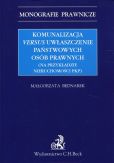 Komunalizacja versus uwłaszczenie państwowych osób prawnych Komunalizacja versus uwłaszczenie państwowych osób prawnych