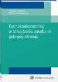 Farmakoekonomika w zarządzaniu zasobami ochrony zdrowia Farmakoekonomika w zarządzaniu zasobami ochrony zdrowia