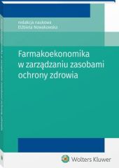 Farmakoekonomika w zarządzaniu zasobami ochrony zdrowia Elżbieta Nowakowska